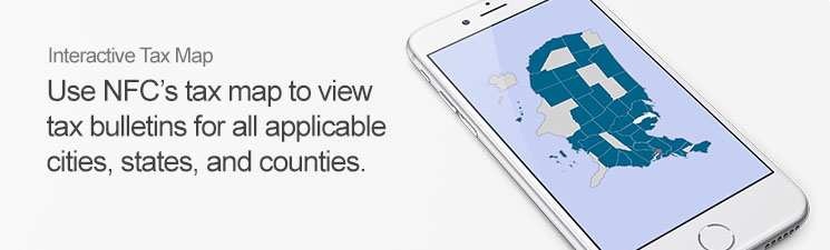 Interactive Tax Map: Use NFC's tax map to view tax bulletins for all applicable cities, states, and counties.